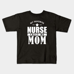 My favorite nurse calls me mom w Kids T-Shirt